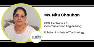 Echelon Institute of Technology, HOD, Electronics & Communication Engineering: Ms. Nitu Chauhan Interview